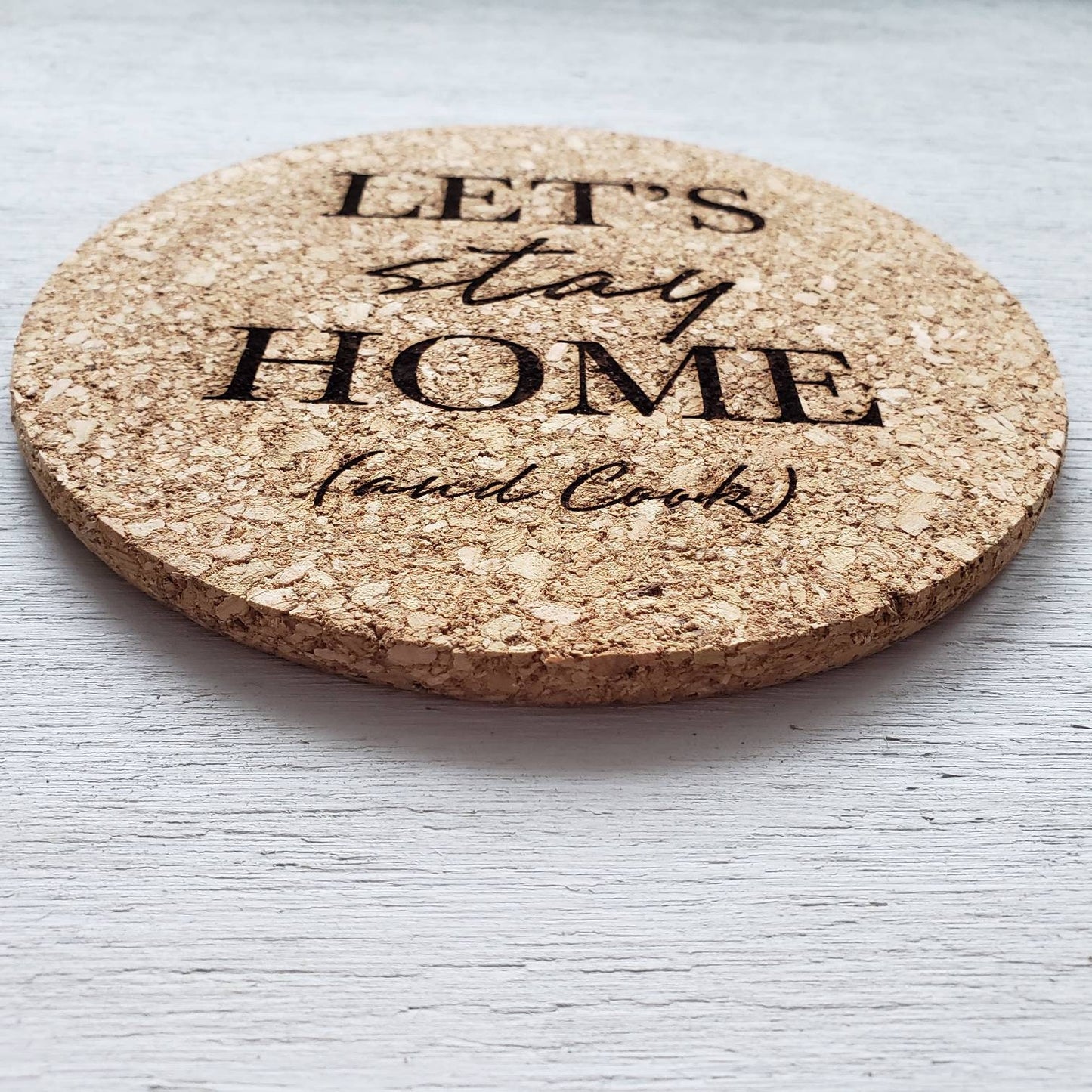 Let's Stay Home (and Cook) Cork Trivet || Laser Engraved Trivet