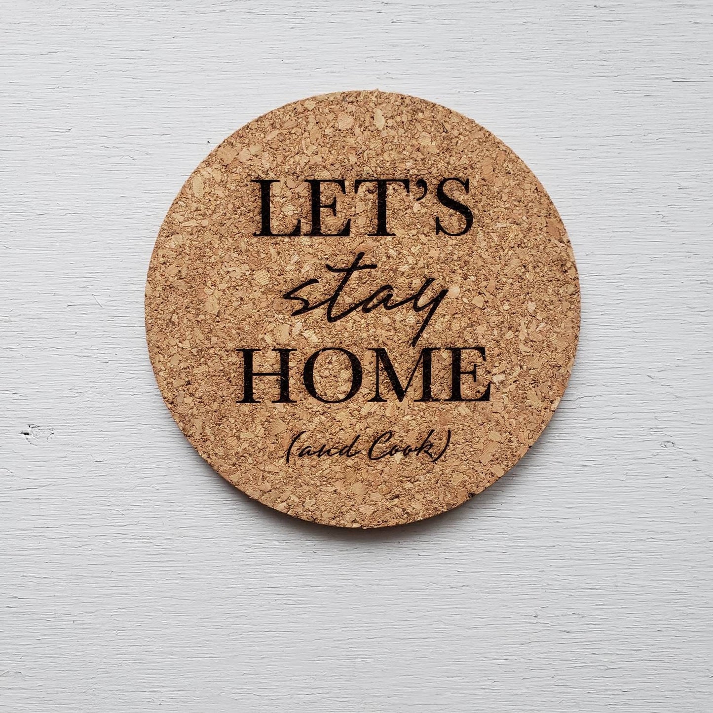 Let's Stay Home (and Cook) Cork Trivet || Laser Engraved Trivet